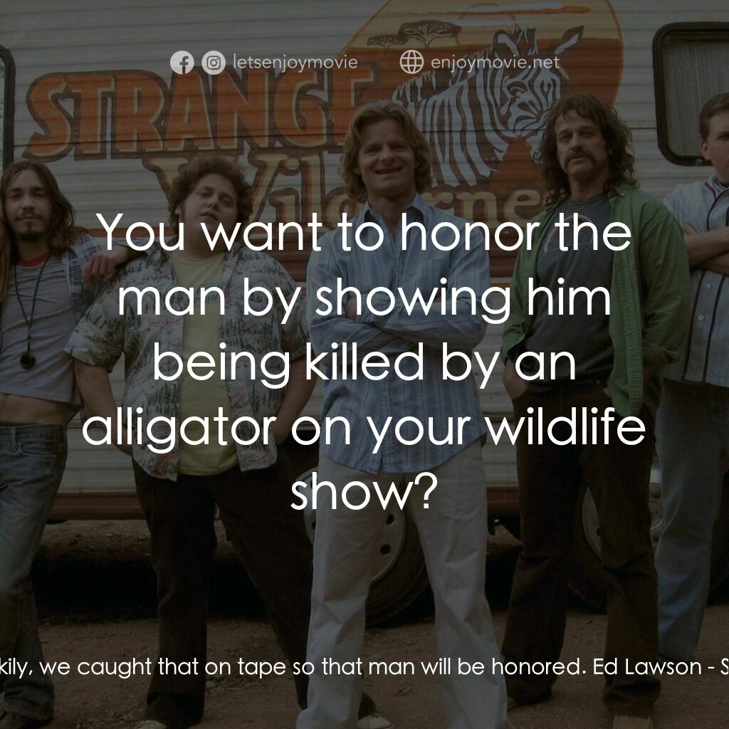 陌生荒漠電影對白：Peter Gaulke:  Luckily, we caught that on tape so that man will be honored. Ed La