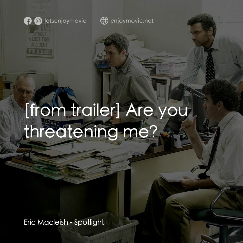 焦點追擊電影對白：Eric Macleish:  Are you threatening me?