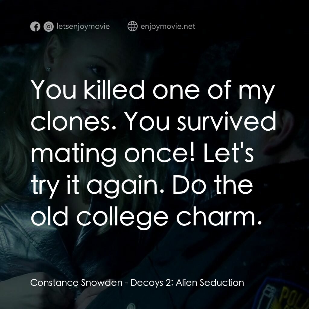 誘惑2電影對白：Constance Snowden:  You killed one of my clones. You survived mating once! Let's 