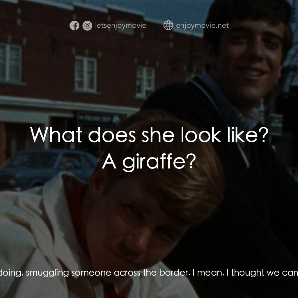 The First Time電影對白：Tommy:  I'd just like to know what we're doing, smuggling someone across the bord