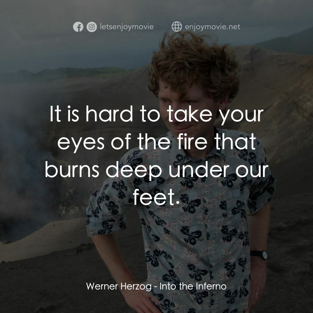 《深入火心》經典台詞：Werner Herzog:  It is hard to take your eyes of th ...
