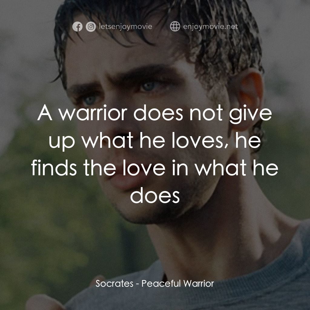 深夜加油站遇見蘇格拉底電影對白：Socrates: A warrior does not give up what he loves, he finds the love in what he 