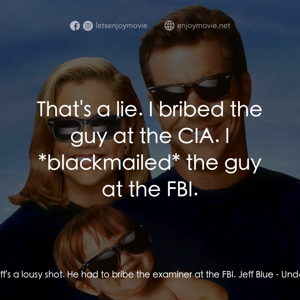 特務家族電影對白：Jane Blue:  Jeff's a lousy shot. He had to bribe the examiner at the FBI. Jeff Bl
