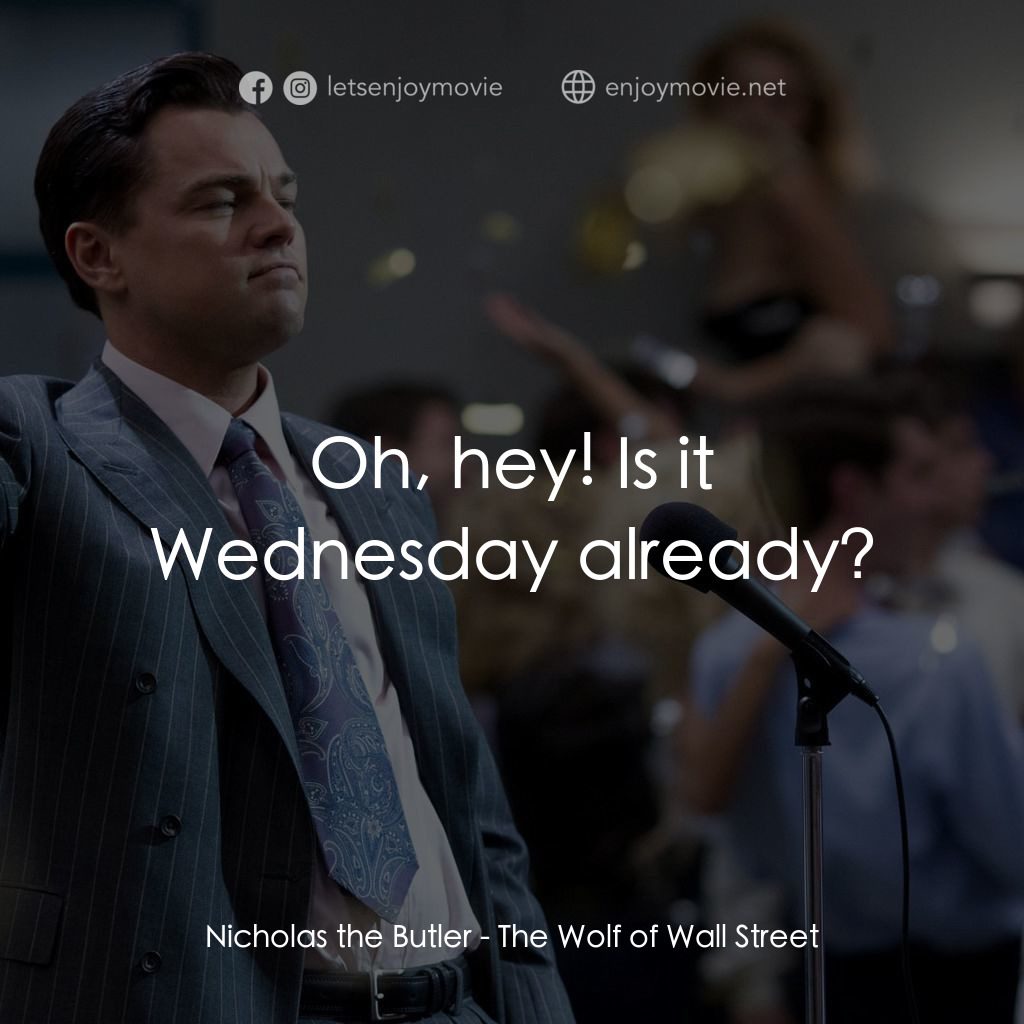 華爾街狼人電影對白：Nicholas the Butler: Oh, hey! Is it Wednesday already?
