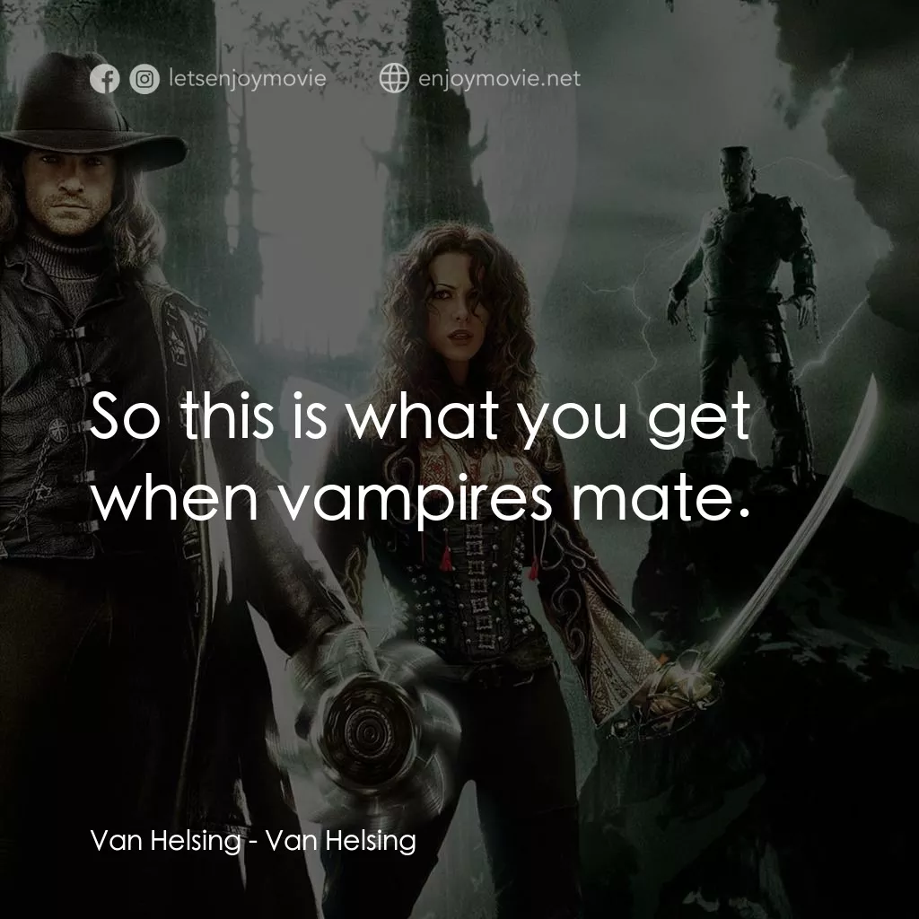 狙魔人電影對白：Van Helsing: So this is what you get when vampires mate.