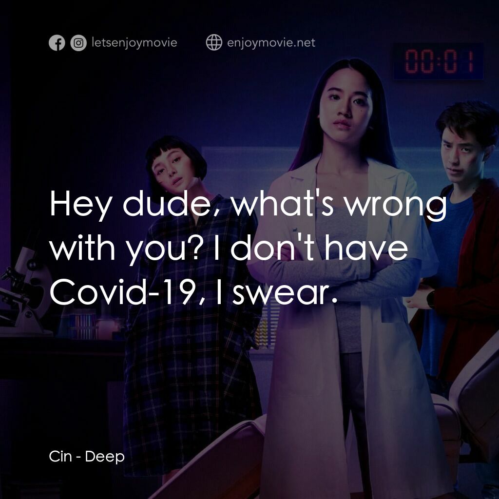 失眠求生戰電影對白：Cin:  Hey dude, what's wrong with you? I don't have Covid-19, I swear.