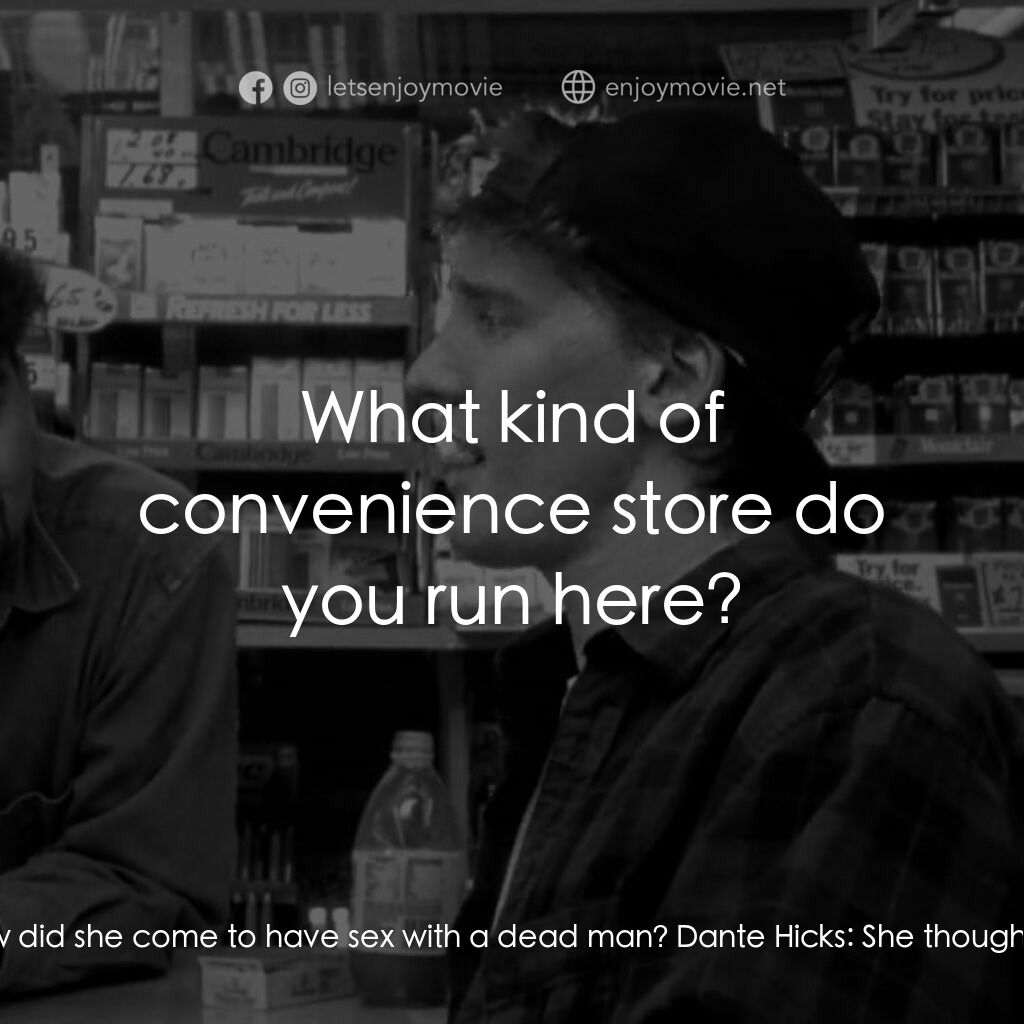 瘋狂店員電影對白：Coroner:  My question is, how did she come to have sex with a dead man? Dante Hic