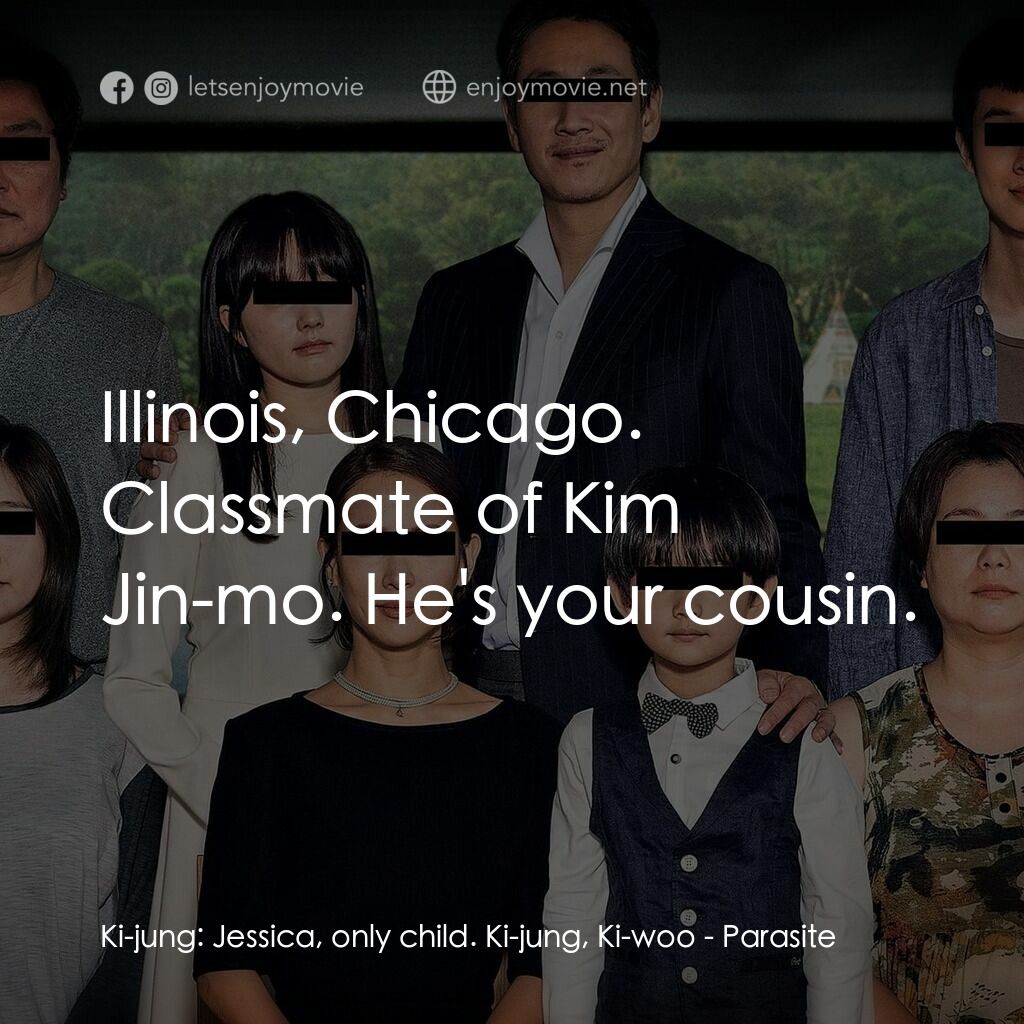 上流寄生族電影對白：Ki-jung:  Jessica, only child. Ki-jung, Ki-woo:  Illinois, Chicago. Classmate of 
