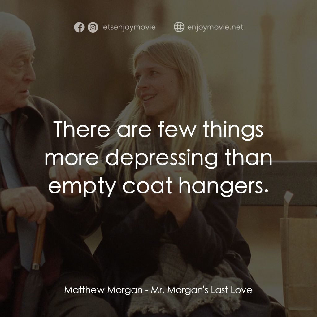 巴黎晚秋電影對白：Matthew Morgan: There are few things more depressing than empty coat hangers.