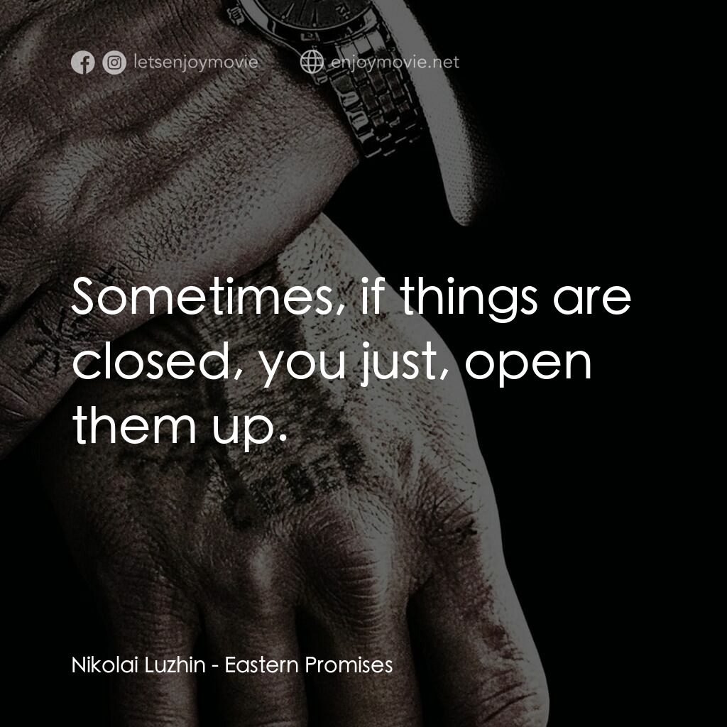 黑幕謎情電影對白：Nikolai Luzhin:  Sometimes, if things are closed, you just, open them up.