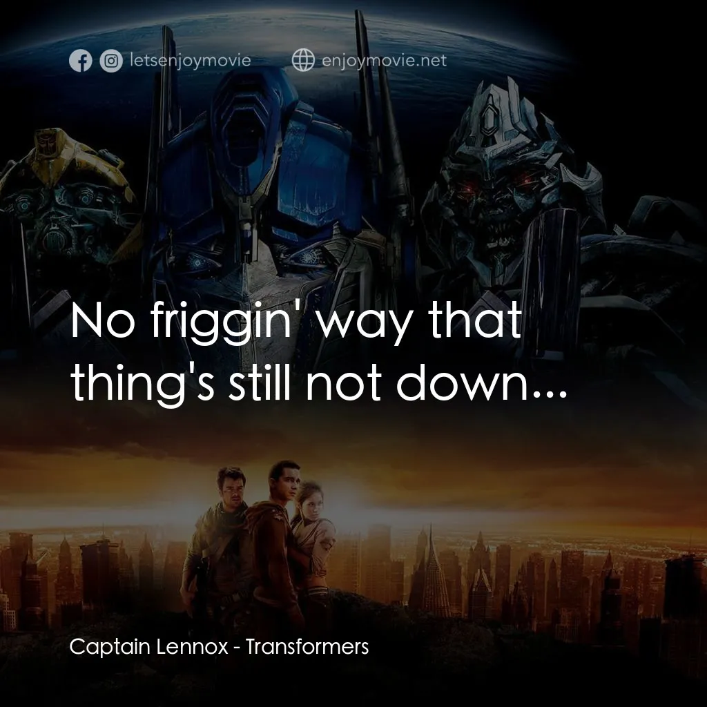 變形金剛電影對白：Captain Lennox: No friggin' way that thing's still not down...