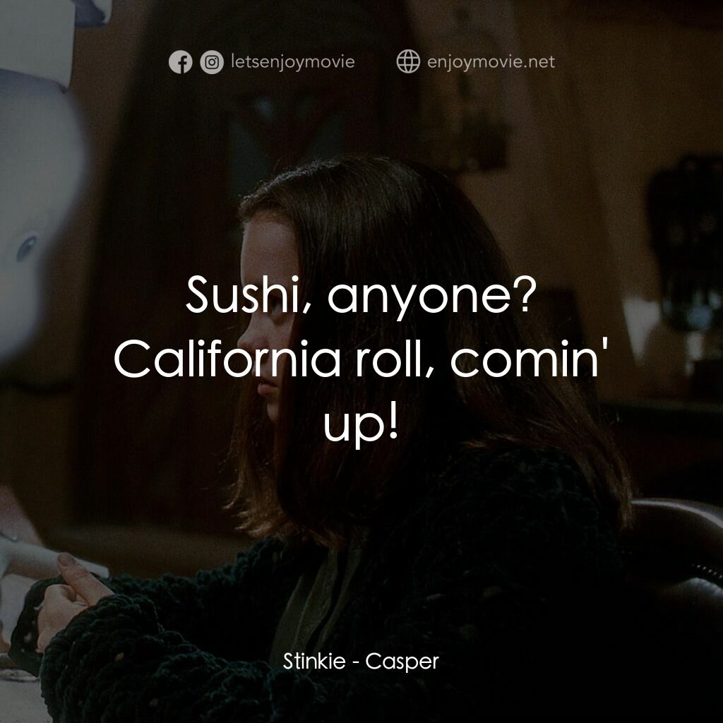 鬼馬小精靈電影對白：Stinkie:  Sushi, anyone? California roll, comin' up!