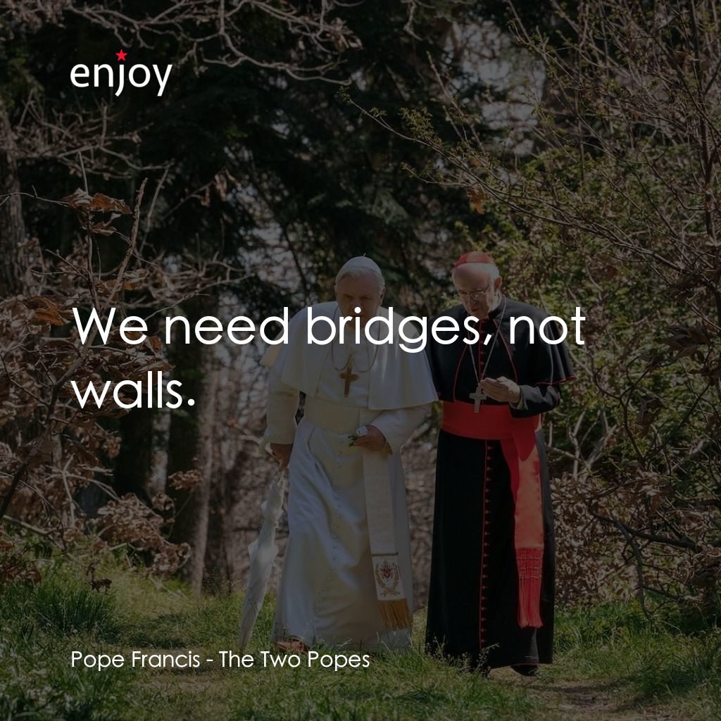 教廷白煙電影對白：Pope Francis: We need bridges, not walls.