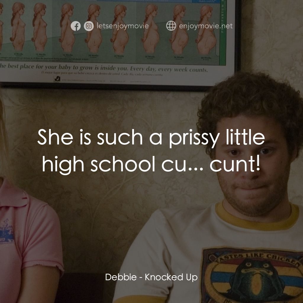 好孕臨門電影對白：Debbie: She is such a prissy little high school cu... cunt!