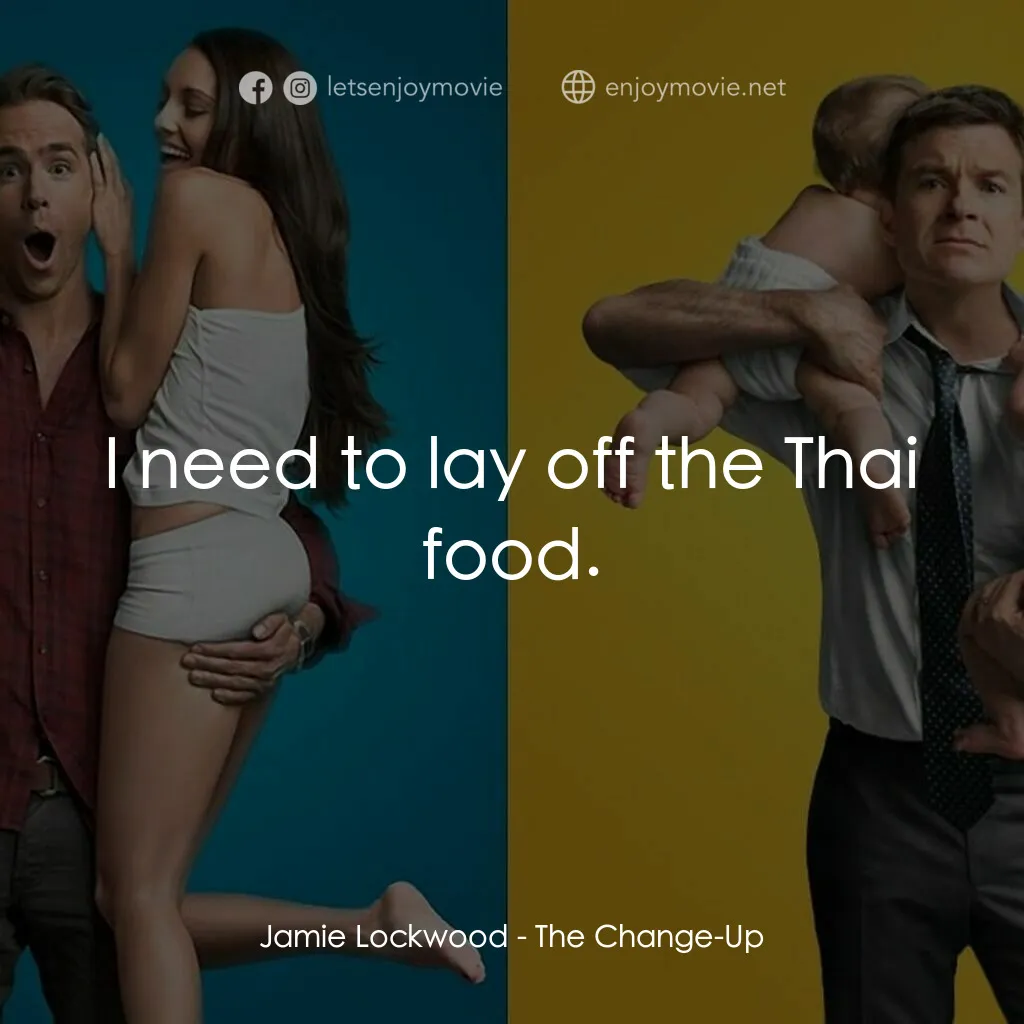 死黨兜亂檔電影對白：Jamie Lockwood:  I need to lay off the Thai food.