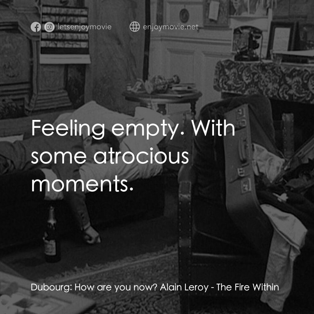 鬼火電影對白：Dubourg:  How are you now? Alain Leroy:  Feeling empty. With some atrocious momen