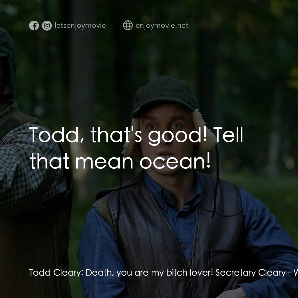 婚禮終結者電影對白：Todd Cleary:  Death, you are my bitch lover! Secretary Cleary:  Todd, that's good