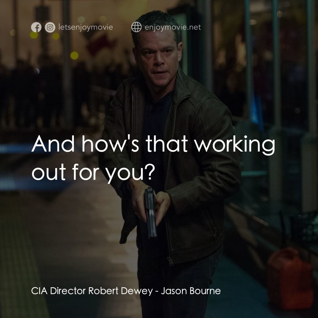 叛諜追擊5：身份重啟電影對白：CIA Director Robert Dewey: And how's that working out for you?