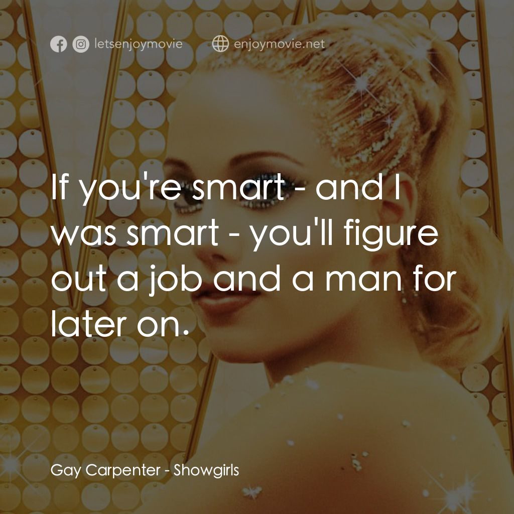 艷舞女郎電影對白：Gay Carpenter: If you're smart - and I was smart - you'll figure out a job and a 