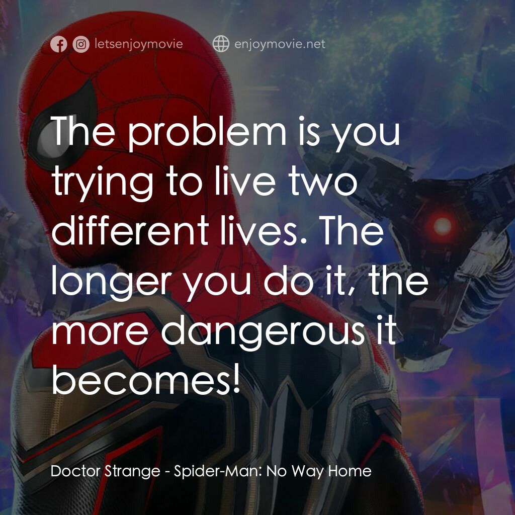 蜘蛛俠：不戰無歸電影對白：Doctor Strange:  The problem is you trying to live two different lives. The longe