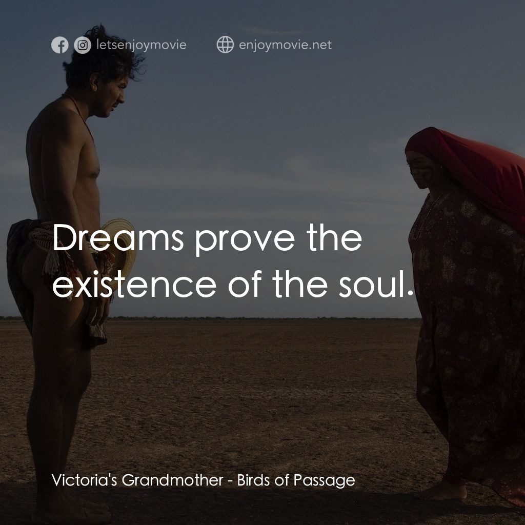 毒梟大時代經典對白：Victoria's Grandmother: Dreams prove the existence of the soul.