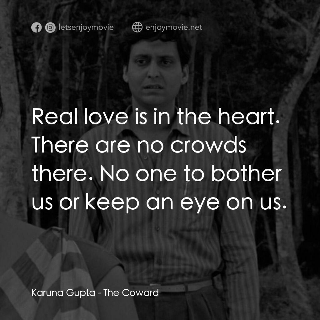 無膽情人電影對白：Karuna Gupta:  Real love is in the heart. There are no crowds there. No one to bo