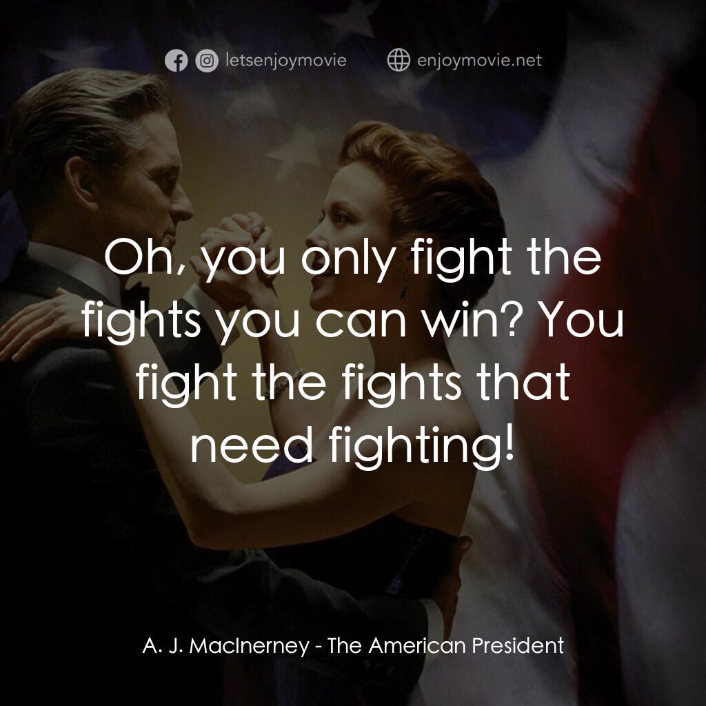 白宮夜未眠電影對白：A. J. MacInerney:  Oh, you only fight the fights you can win? You fight the fight