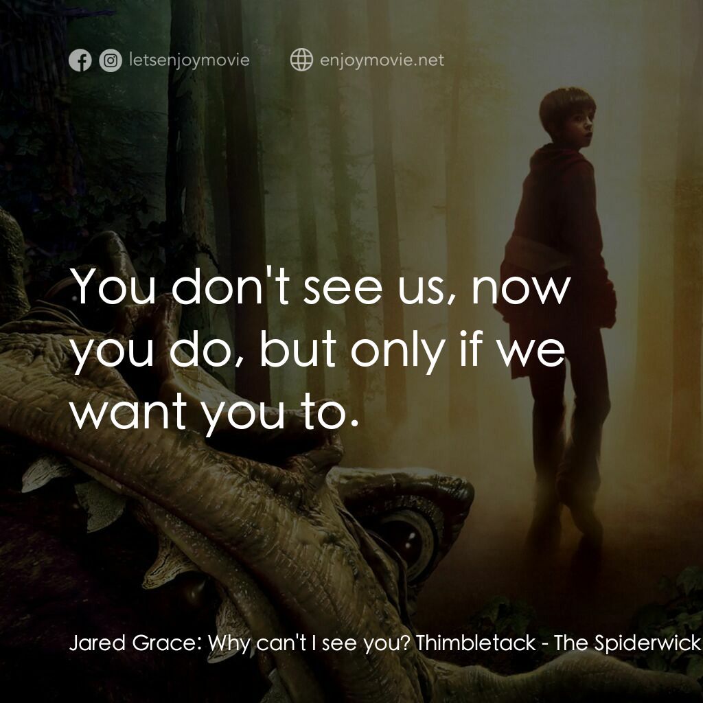 奇幻精靈事件簿電影對白：Jared Grace:  Why can't I see you? Thimbletack:  You don't see us, now you do, bu