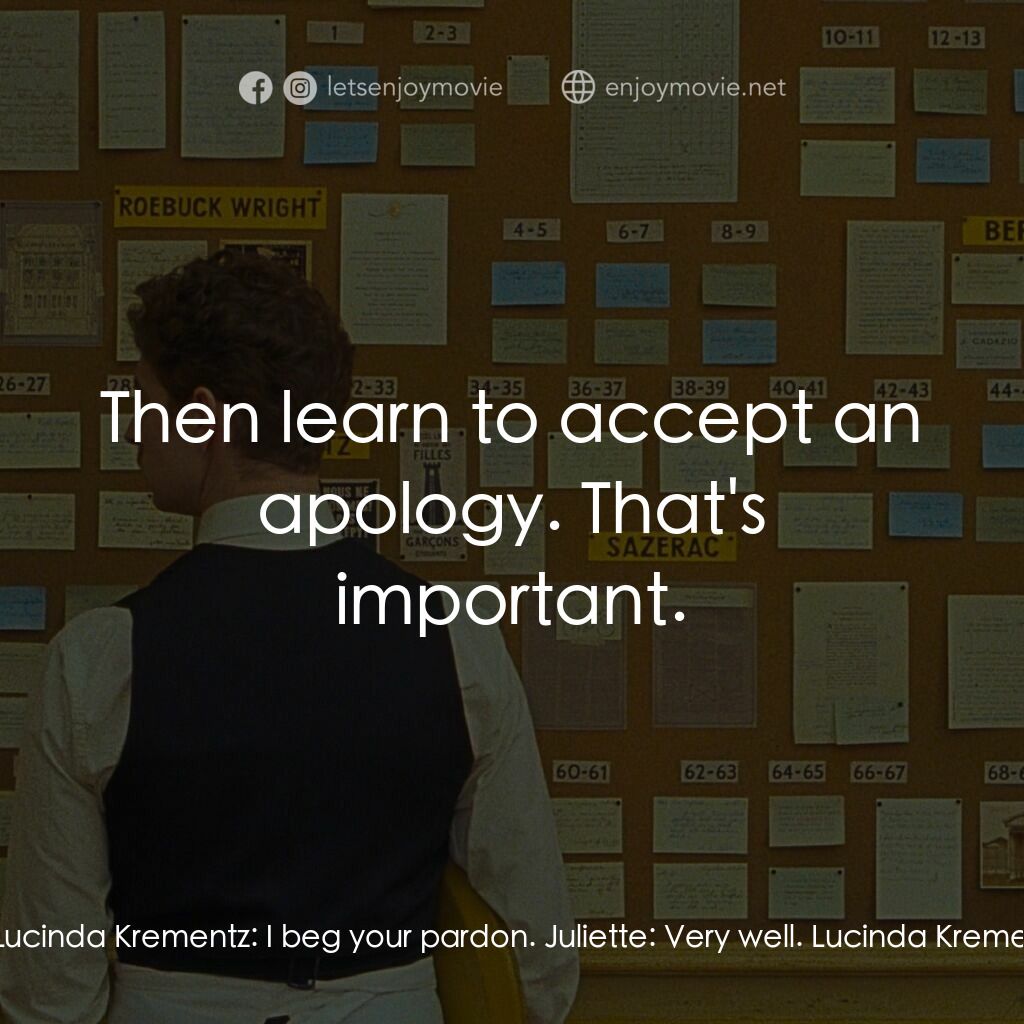 法蘭西諸事週報電影對白：Juliette:  You believe I haven't informed myself properly? Or taken important mat