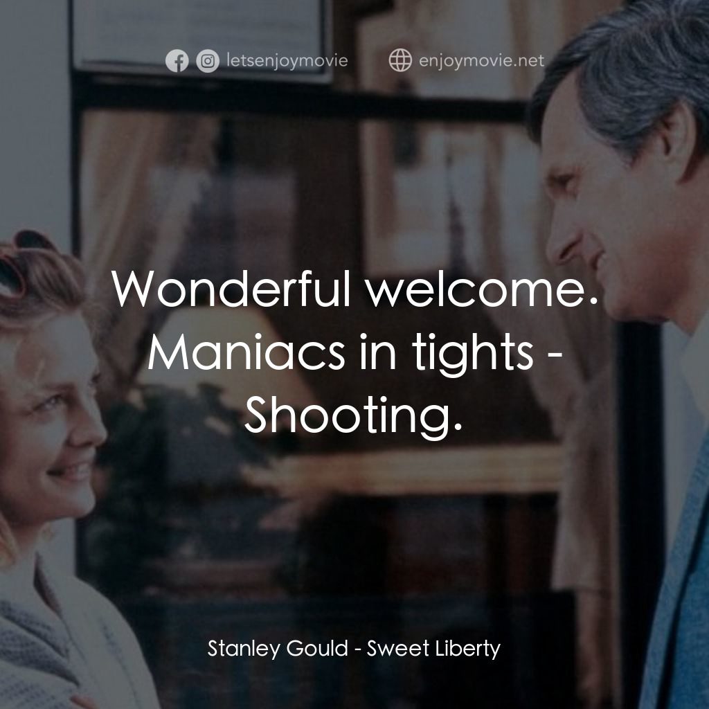 戲假情真經典對白：Stanley Gould: Wonderful welcome. Maniacs in tights - Shooting.