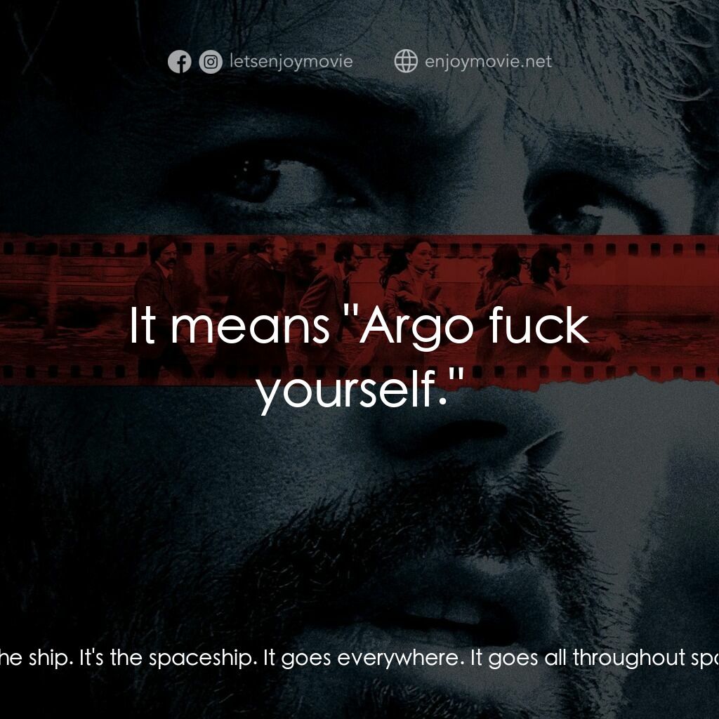 亞果出任務電影對白：LA Times Reporter:  What does the title refer to? Lester Siegel:  The Argo. You k