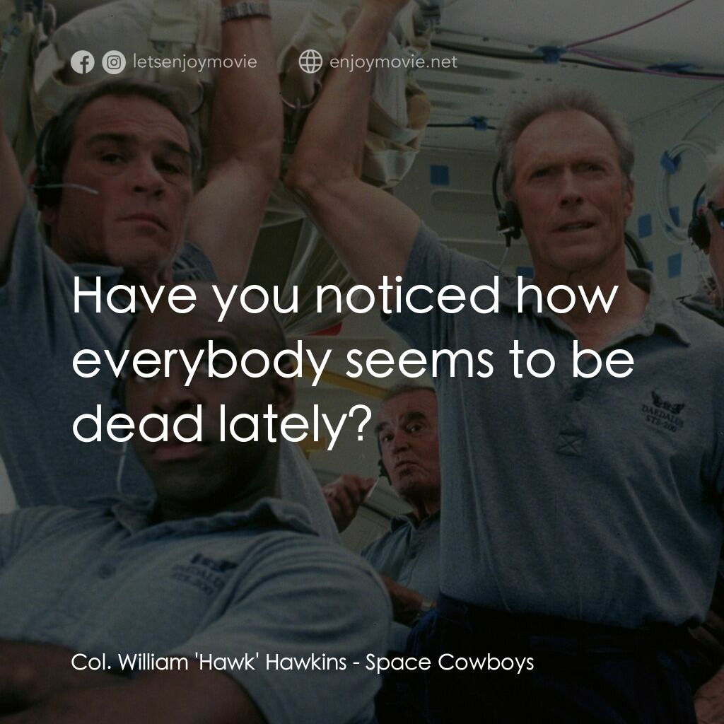 太空大哥大電影對白：Col. William 'Hawk' Hawkins:  Have you noticed how everybody seems to be dead lat