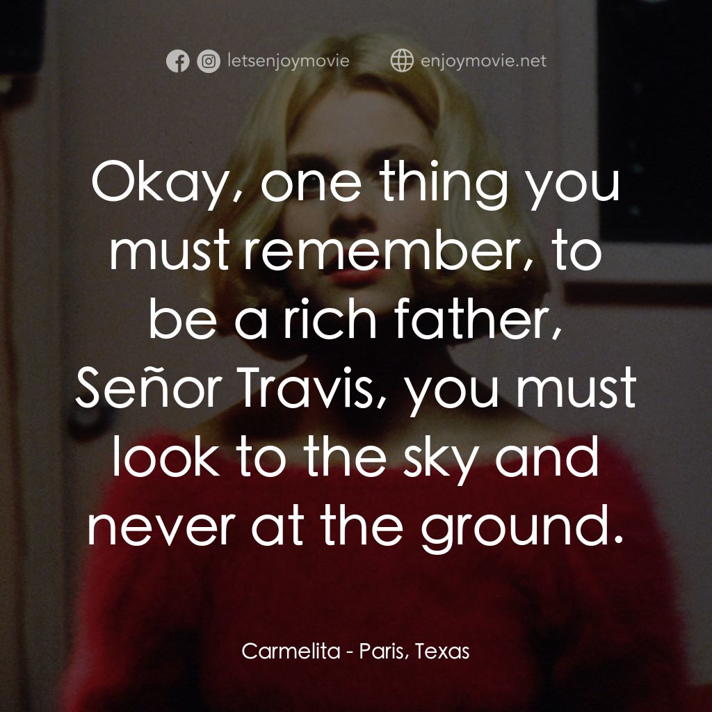 巴黎德州電影對白：Carmelita: Okay, one thing you must remember, to be a rich father, Señor Travis, 