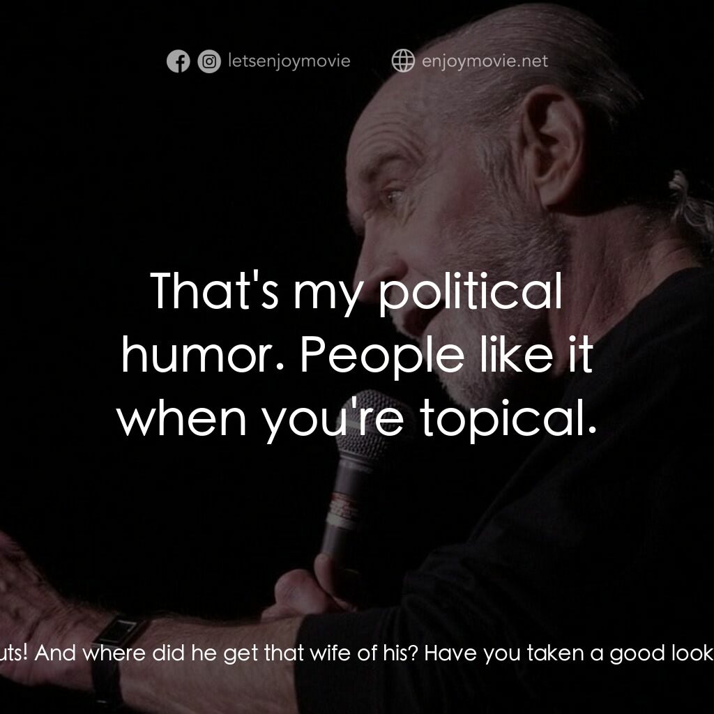 喬治·卡林：再來一次電影對白：George Carlin:  Some people, they're not stupid, they're not full of shit. They'r