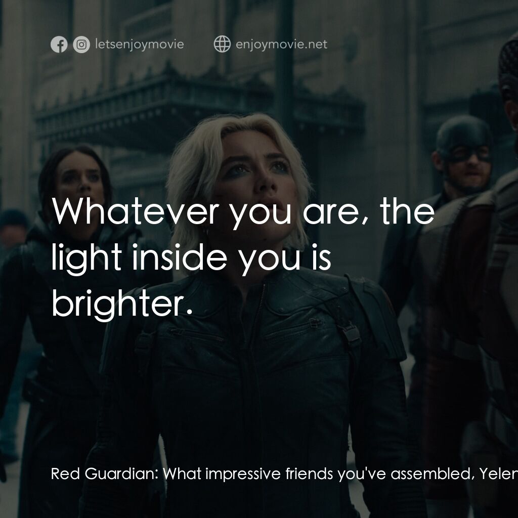 雷霆特攻隊*電影對白：Red Guardian:  What impressive friends you've assembled, Yelena. Yelena Belova:  