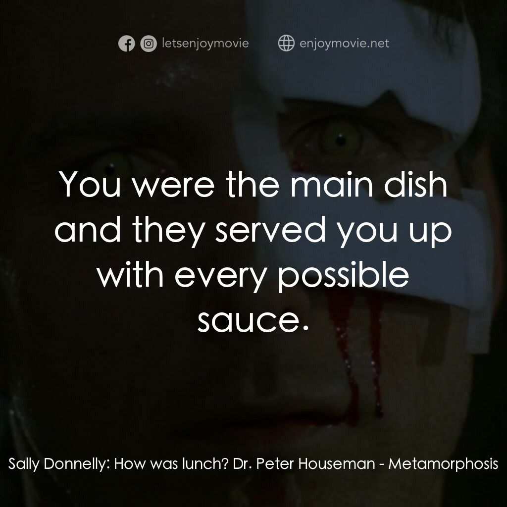 《蜕變體》經典台詞：Sally Donnelly:  How was lunch? Dr. Peter Houseman ...