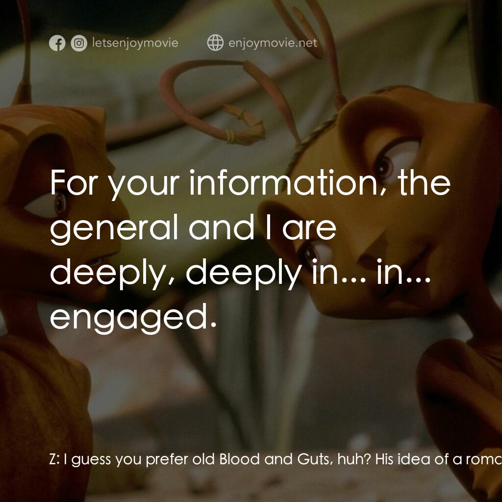 小蟻雄兵電影對白：Z:  I guess you prefer old Blood and Guts, huh? His idea of a romantic date is tw