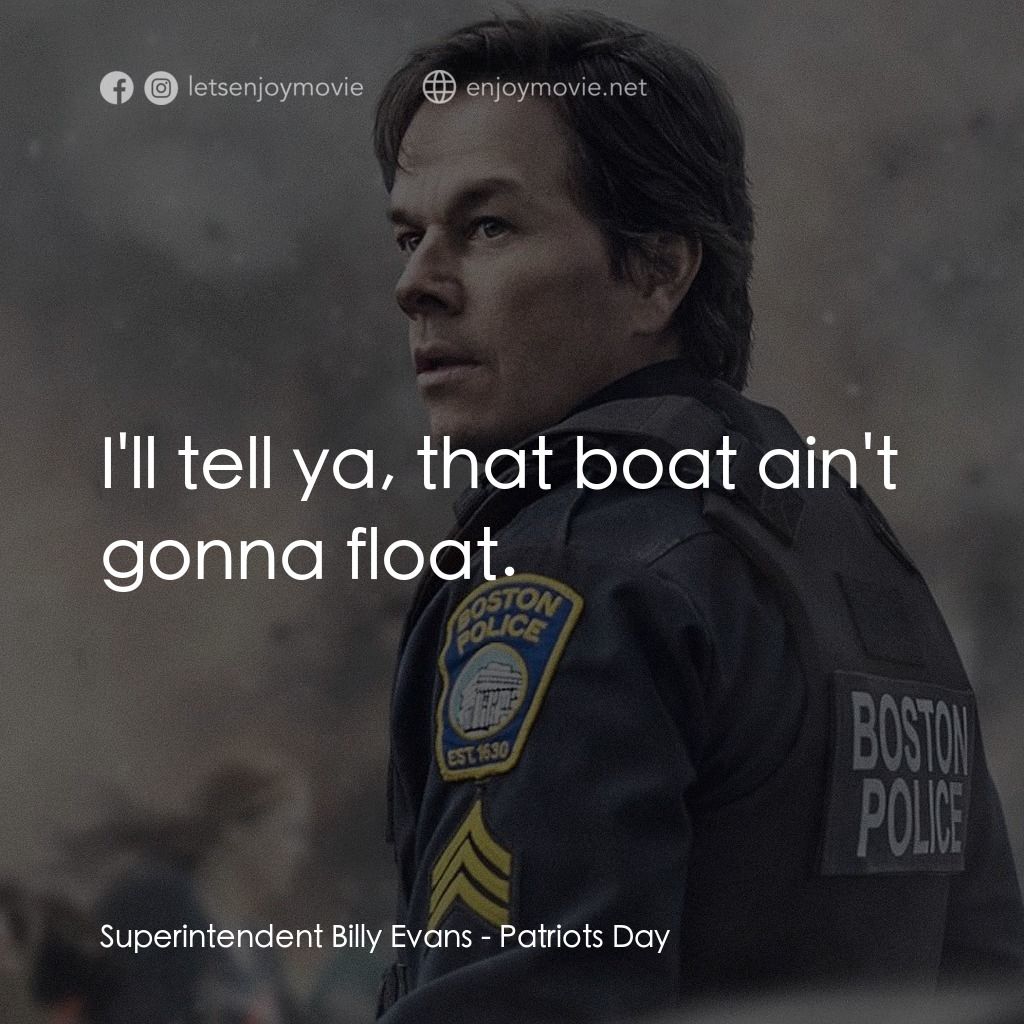 愛國者行動電影對白：Superintendent Billy Evans: I'll tell ya, that boat ain't gonna float.