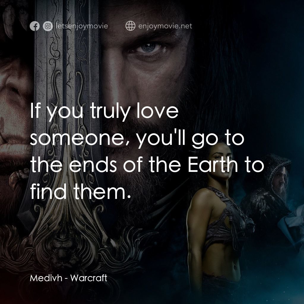魔獸爭霸：戰雄崛起電影對白：Medivh: If you truly love someone, you'll go to the ends of the Earth to find the