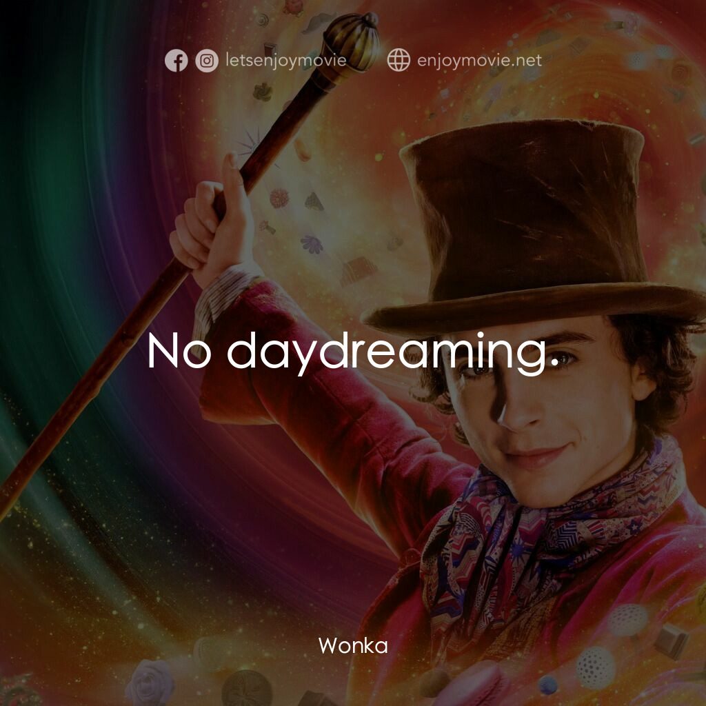 旺卡電影對白：No daydreaming.