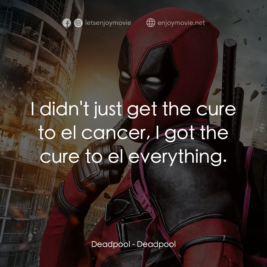 死侍：不死現身電影對白：Deadpool: I didn't just get the cure to el cancer, I got the cure to el everythin