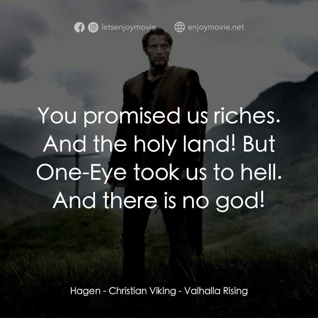 血染天堂路電影對白：Hagen - Christian Viking:  You promised us riches. And the holy land! But One-Eye