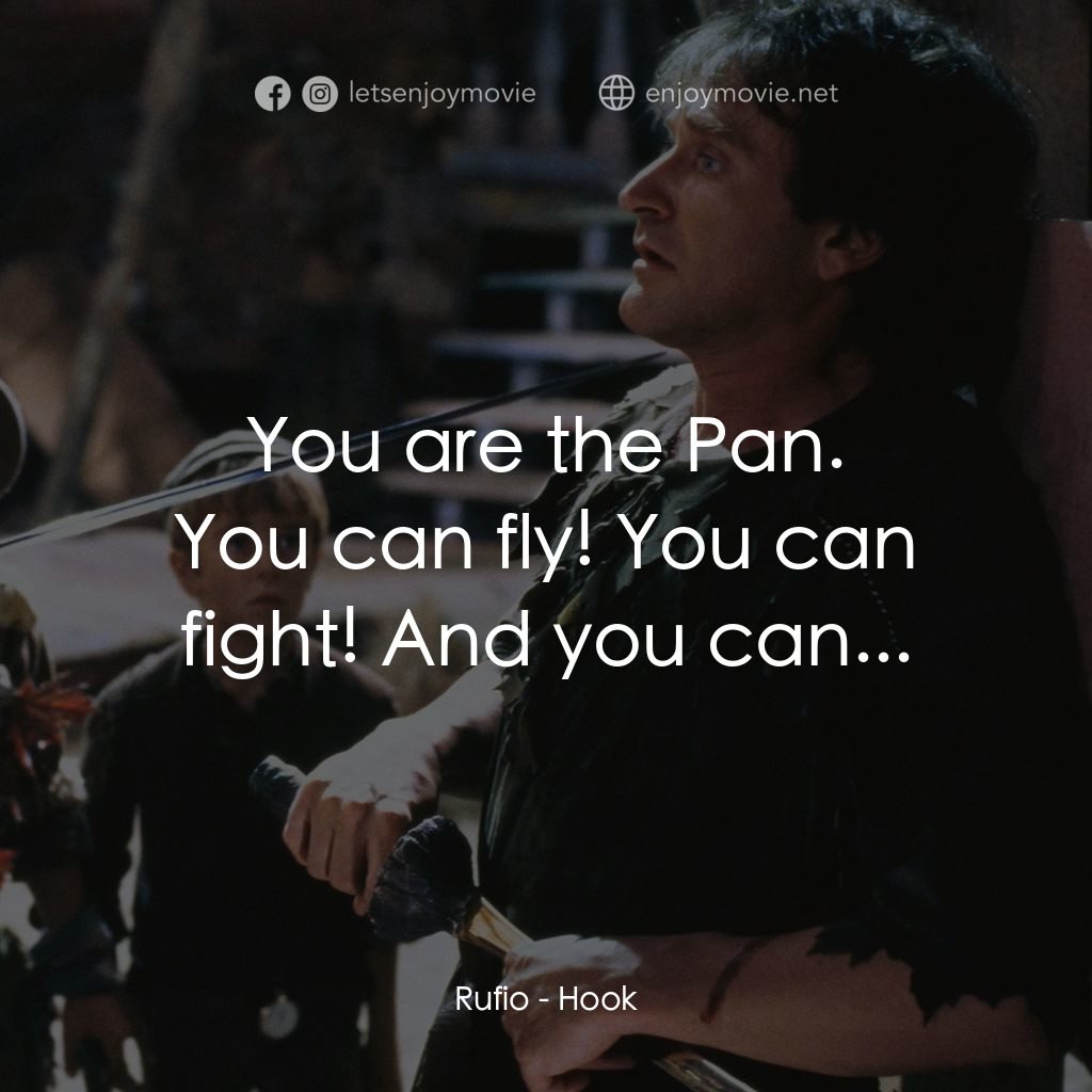虎克船長電影對白：Rufio: You are the Pan.
You can fly! You can fight! And you can...