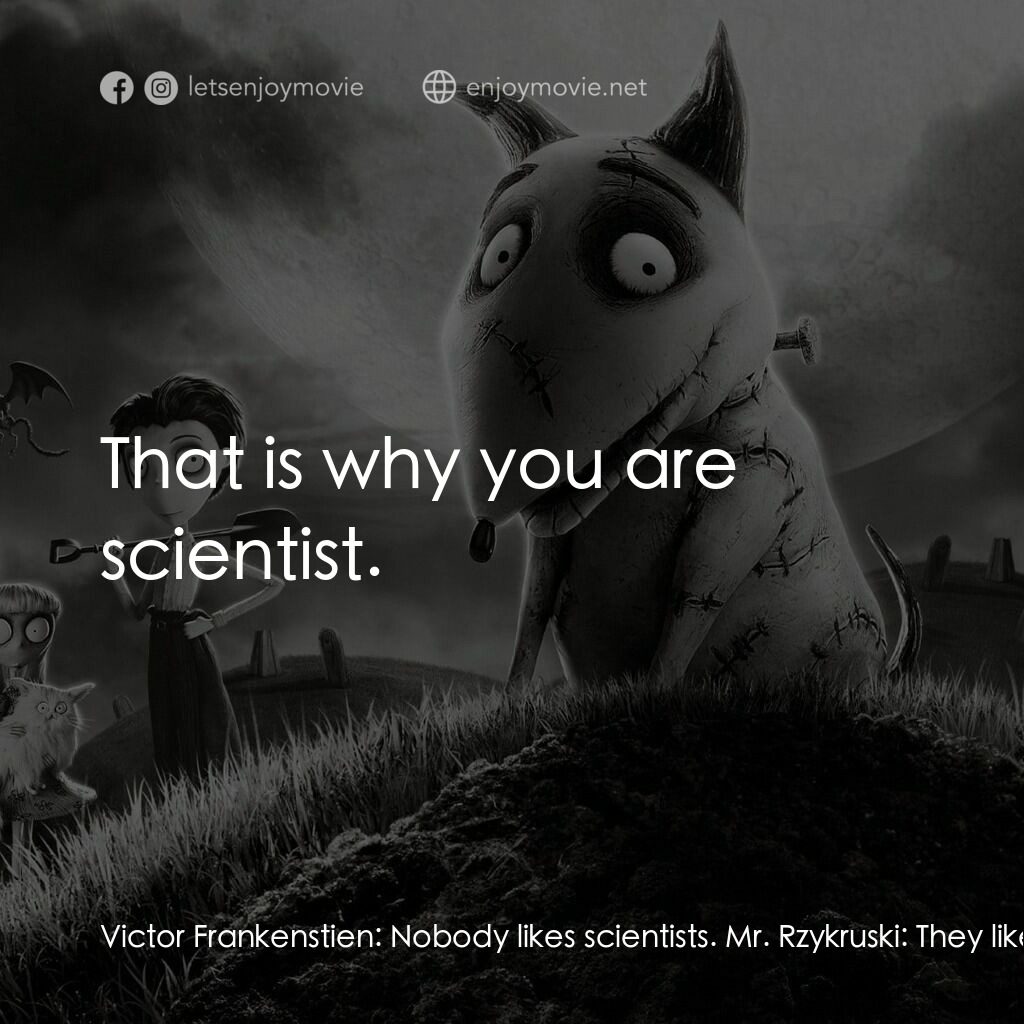 科學怪犬電影對白：Victor Frankenstien:  Nobody likes scientists. Mr. Rzykruski:  They like what sci