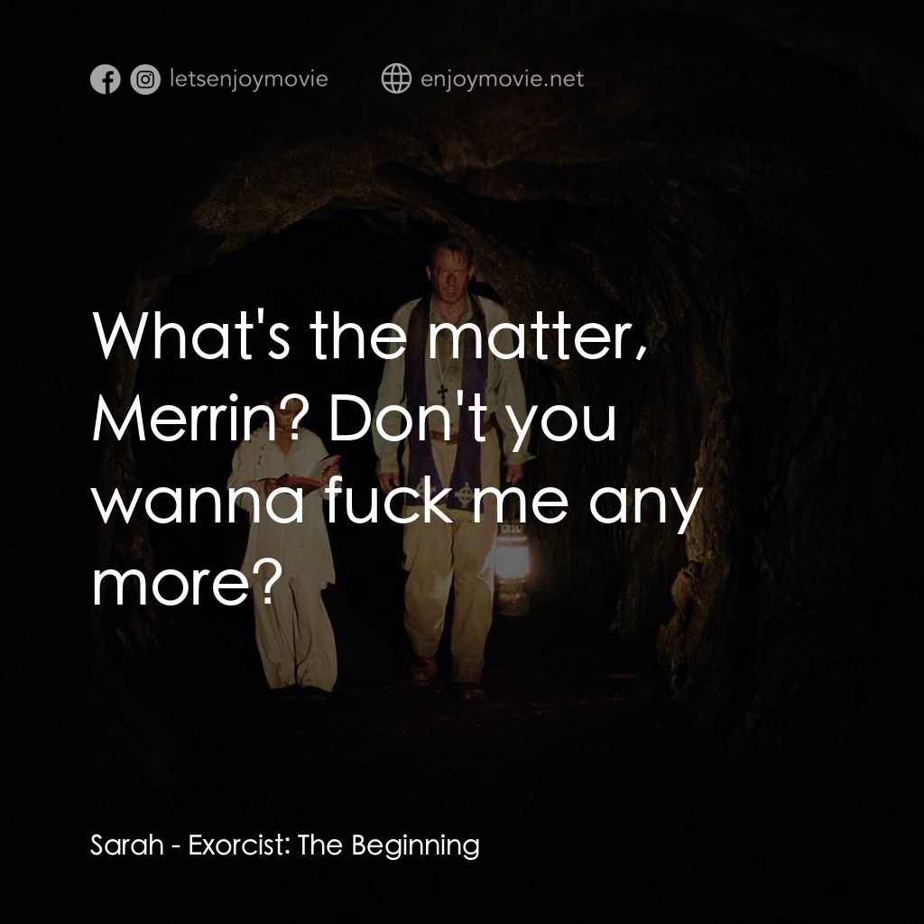 大法師：吸魂首部曲經典對白：Sarah: What's the matter, Merrin? Don't you wanna fuck me any more?