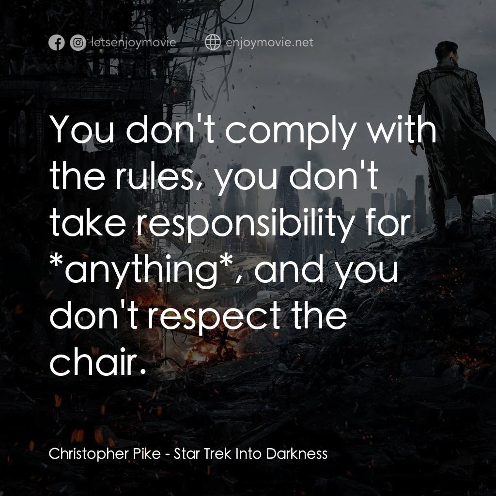 星際爭霸戰：闇黑無界電影對白：Christopher Pike: You don't comply with the rules, you don't take responsibility 