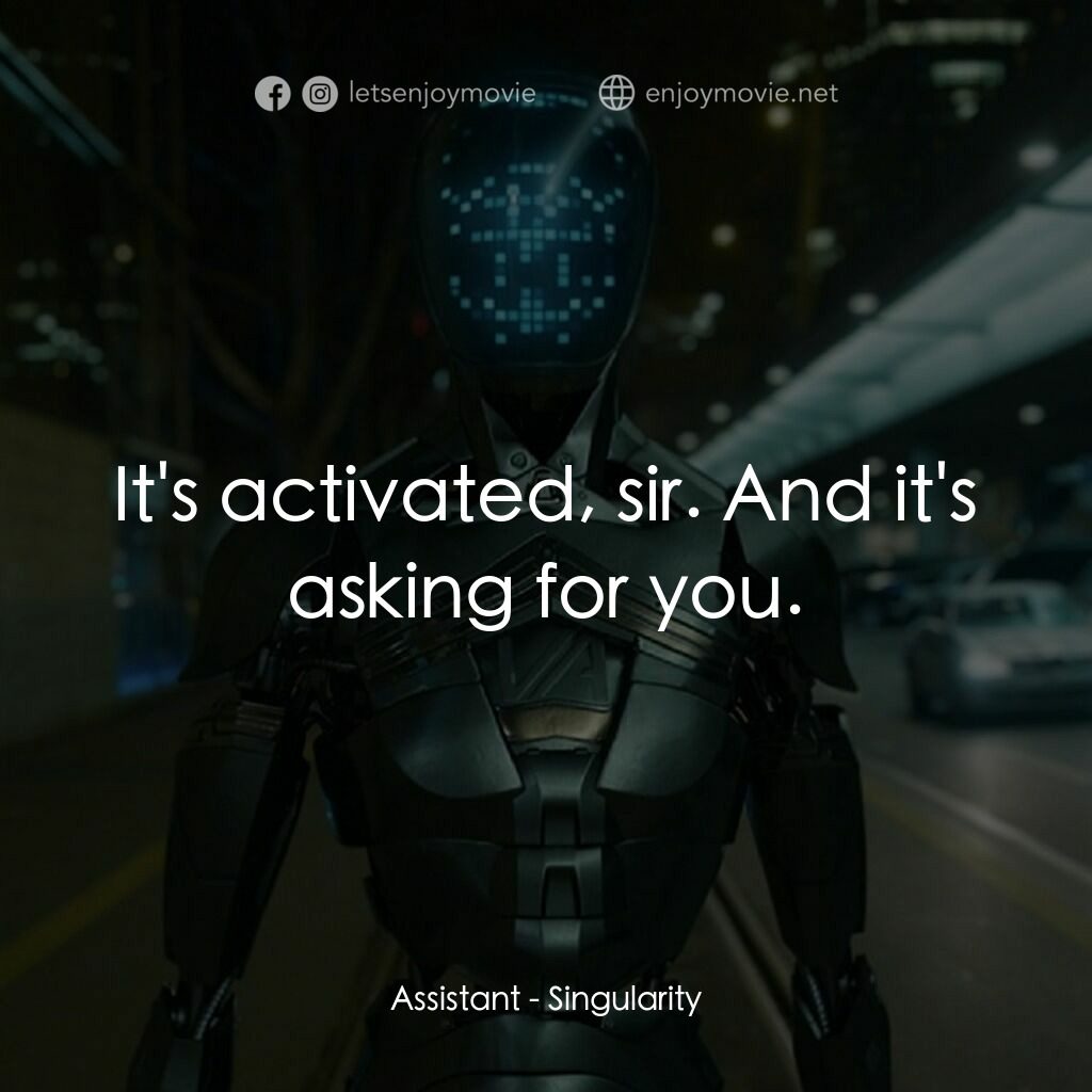 奇點電影對白：Assistant:  It's activated, sir. And it's asking for you.