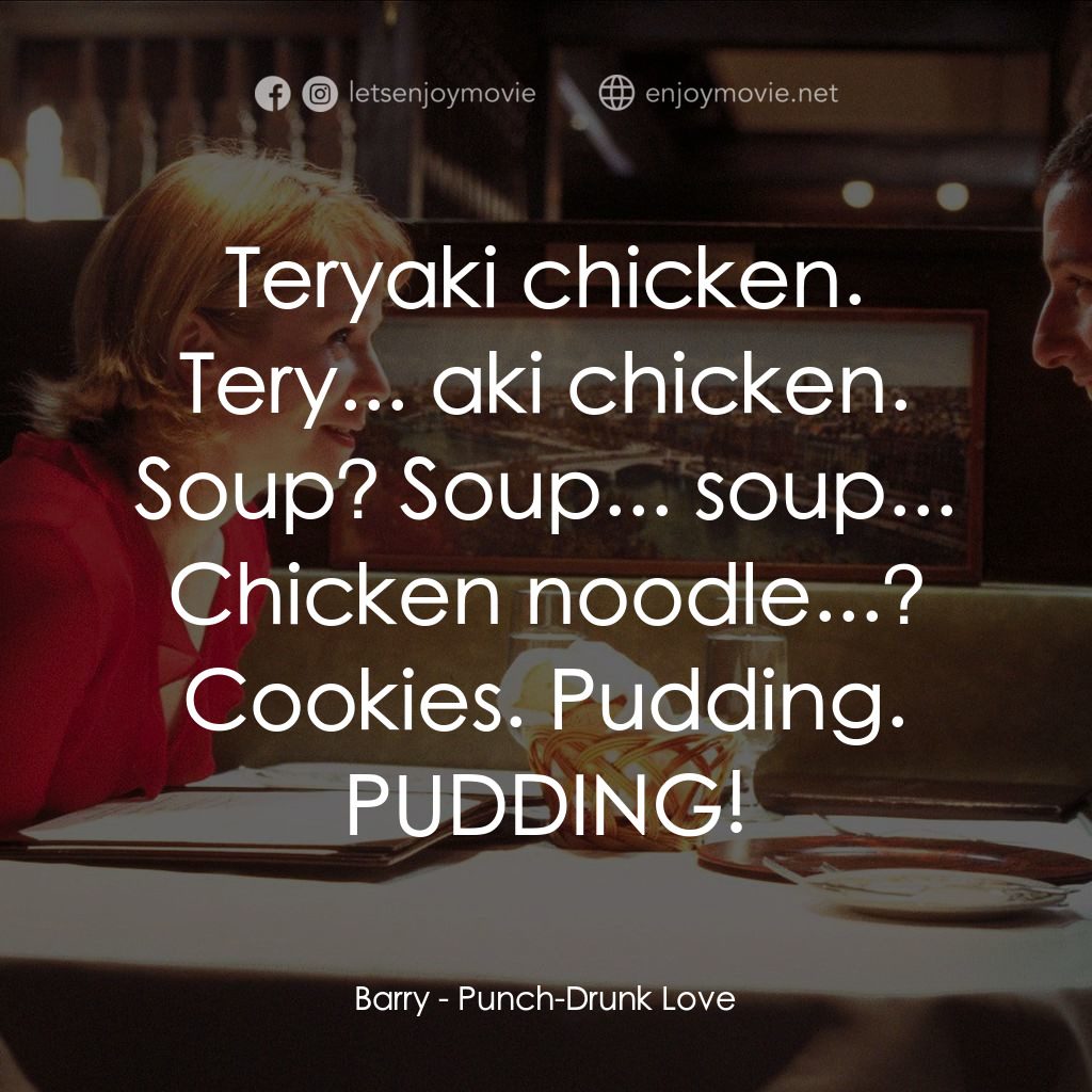 私戀失調電影對白：Barry: Teryaki chicken. Tery... aki chicken. Soup? Soup... soup... Chicken noodle