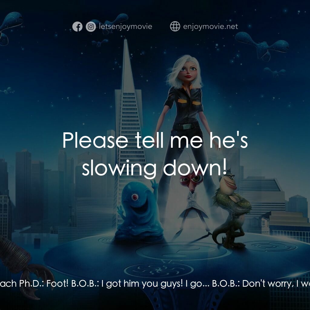 天煞撞正怪怪獸電影對白：B.O.B.:  Wow! Would you look at the size of that... Dr. Cockroach Ph.D.:  Foot! B