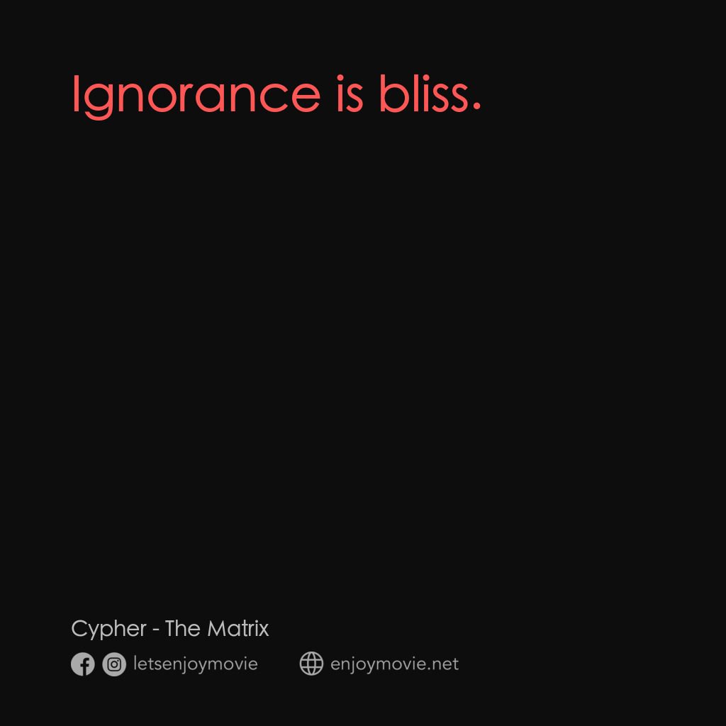 廿二世紀殺人網絡電影對白：Cypher: Ignorance is bliss.